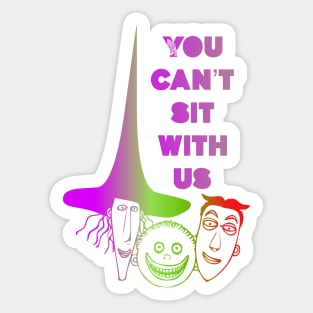 You can’t sit with us Sticker